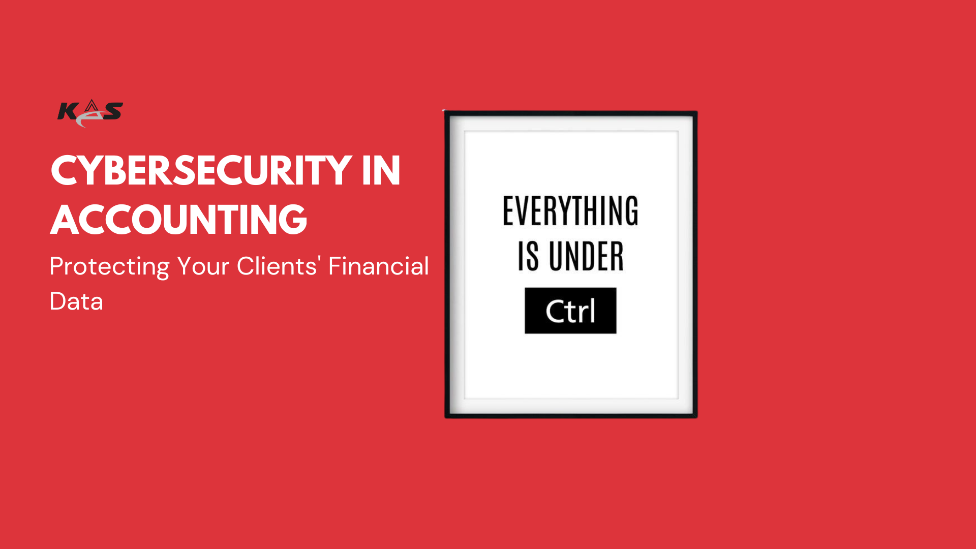 Cybersecurity in Accounting: Protecting Your Clients’ Financial Data